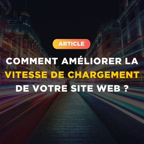 Comment Am Liorer La Vitesse De Chargement De Votre Site Web Yellowtie