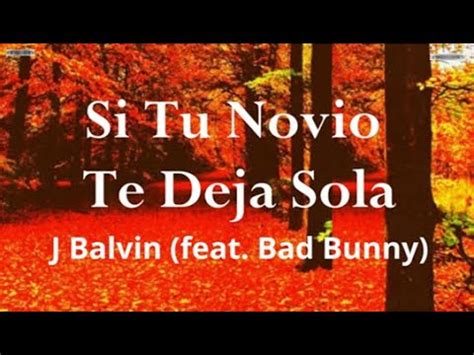 Si Tu Novio Te Deja Sola J Balvin Feat Bad Bunny Youtube