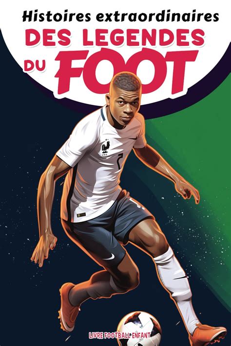 Histoires Extraordinaires Des Légendes Du Foot Livre Football Enfant