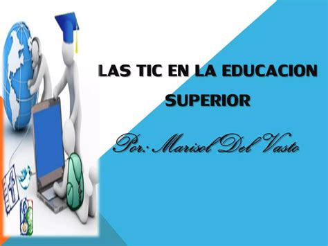 Las Tic En La EducaciÓn Superior Ppt