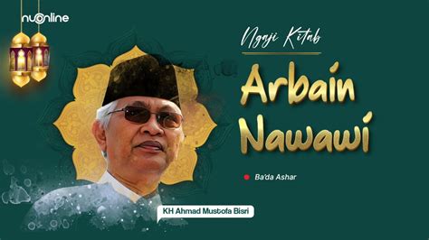 Ngaji Kitab Arbain Nawawi Kh Ahmad Mustofa Bisri Gus Mus