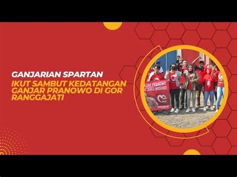 Ganjarian Spartan Ikut Sambut Kedatangan Ganjar Pranowo Di Gor