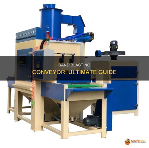 Sand Blasting Conveyor Ultimate Guide Shuntool