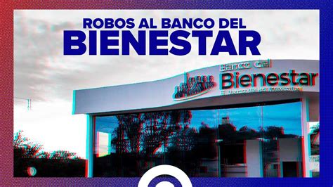 Robos Al Banco Bienestar Youtube