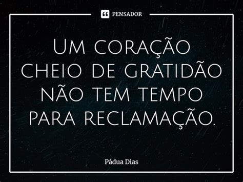 ⁠um Coração Cheio De Gratidão Não Pádua Dias Pensador