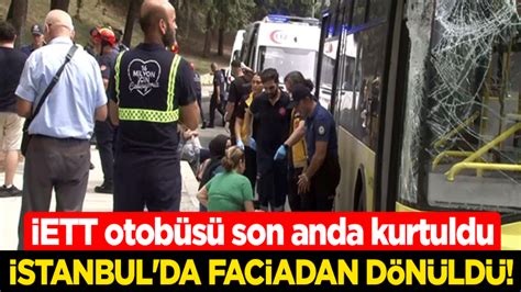 İstanbul da faciadan dönüldü İETT otobüsü son anda kurtuldu Yeni Akit