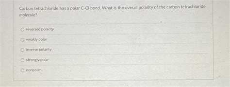 Solved Carbon Tetrachloride Has A Polar C Cl Bond What Is Chegg