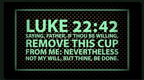 Luke Kjv Saying Father If Thou Be Willing Remove This Cup From