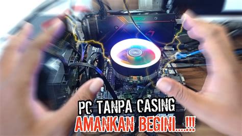 Pakai Pc Tanpa Casing Sudah Tahun Cara Rakit Tidak Pakai Casing