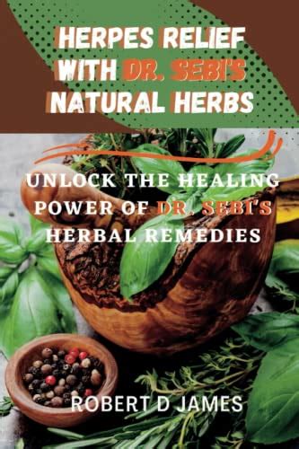 Herpes Relief With Dr Sebi Natural Herbs Unlock The Healing Power Of Dr Sebi Herbal Remedies