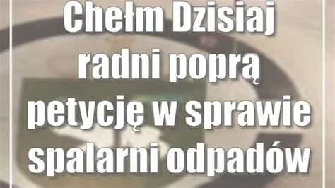 Che M Dzisiaj Radni Popr Petycj W Sprawie Spalarni Odpad W