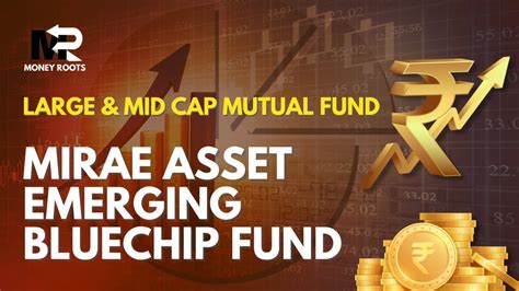 Mirae Asset Emerging Bluechip Fund Best Large And Mid Cap Fund Best Performing Mutual Funds