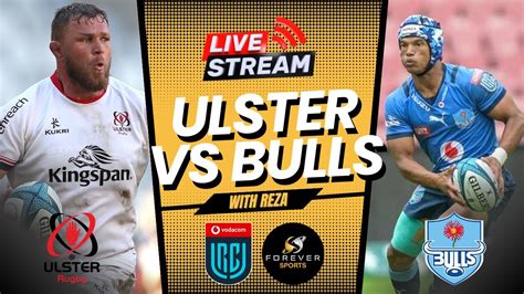 Ulster Vs Bulls Live Urc Watchalong Forever Rugby Youtube