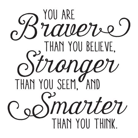 You Are Braver Than You Believe Stronger Than You Seem And Smarter