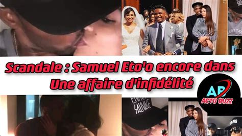 Samuel Eto o dans une nouvelle histoire d infidélité YouTube