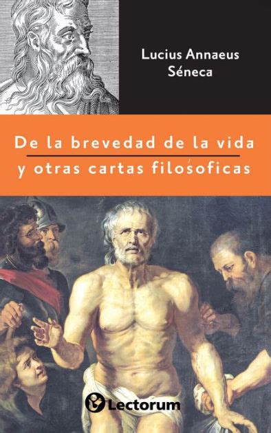 De La Brevedad De La Vida Y Otras Cartas Filos Ficas By Lucius Annaeus