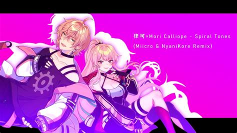 律可×mori Calliope Spiral Tones Miicro And Nyanikore Remix Youtube