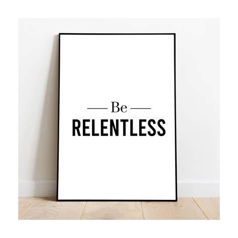 Be Relentless Printable Wall Art Typography Print Etsy