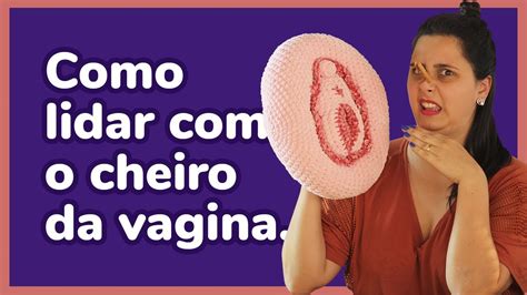 Cheiro Ruim Na Vagina Ser Que Sua Vulva Tem Mau Odor Youtube