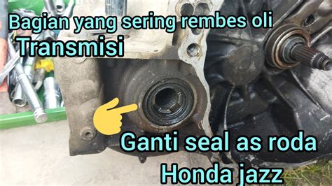 PENYEBAB REMBES OLI TRANSMISI BAGIAN YANG SERING BOCOR GANTI SEAL AS