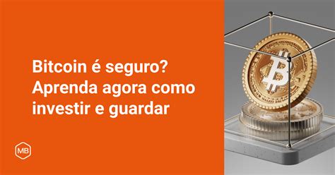 Bitcoin Seguro Aprenda Agora Como Investir E Guardar