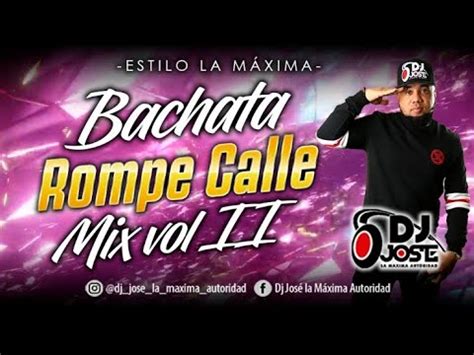 Bachata Rompe Calle Vol 2 By Dj Jose La Maxima Autoridad YouTube