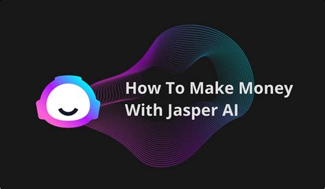 How To Make Money With Jasper Ai Unlocking The Secrets Of Success By