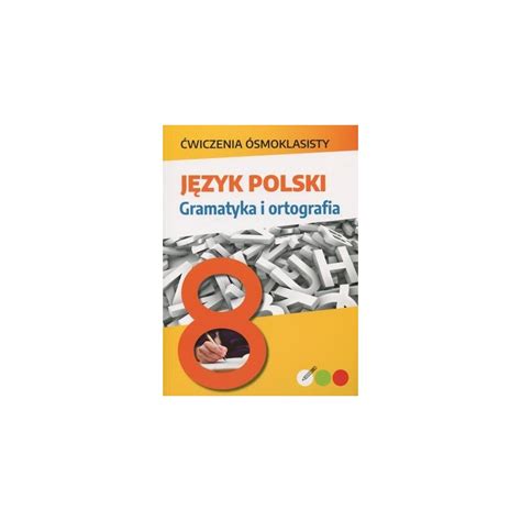 Ćwiczenia ósmoklasisty Język polski Gramatyka i ortografia