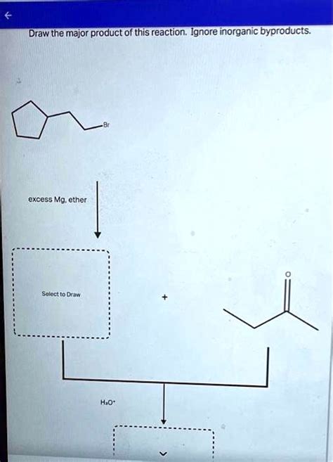 Draw The Major Product Of This Reaction Ignore Inorganic Byproducts Excess Mg Ether Selectto