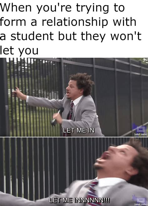 I JUST WANT A CONNECTION : r/teachermemes