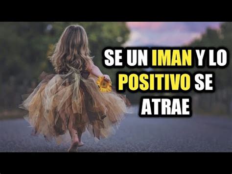 SÉ UN IMÁN Y LO POSITIVO SE ATRAE YouTube