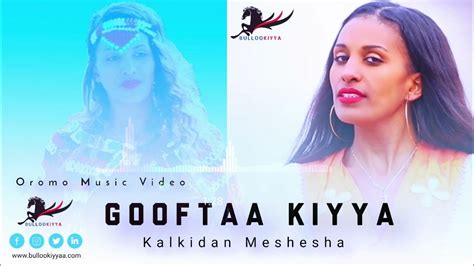 Kalkidan Meshesha Gooftaa Kiyya New Oromo Music Hd 2022 Youtube