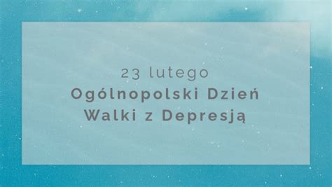 23 lutego Ogólnopolski Dzień Walki z Depresją