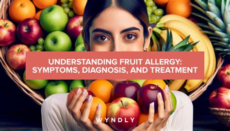 Fruit Allergy: Recognizing Symptoms and Treatment Options (2024) & Wyndly