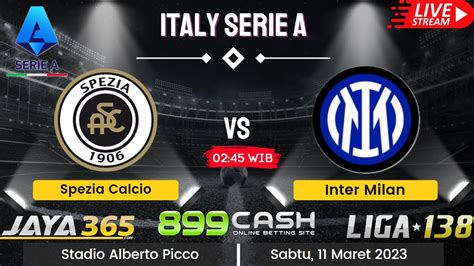 Prediksi Spezia Vs Inter Milan Liga Italy 10 11 Maret 2023 Jaya365