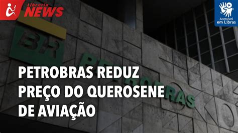 Petrobras reduz preço do querosene de aviação Libras YouTube