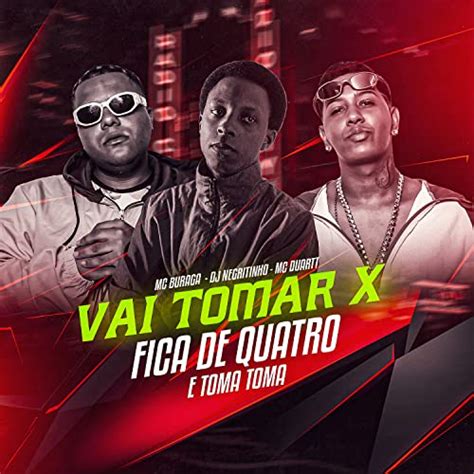 Vai Tomar X Fica De Quatro E Toma Toma By Mc Duartt Feat Dj Negritinho