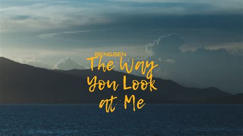 The Way You Look At Me Ben Ben Lyrics YouTube