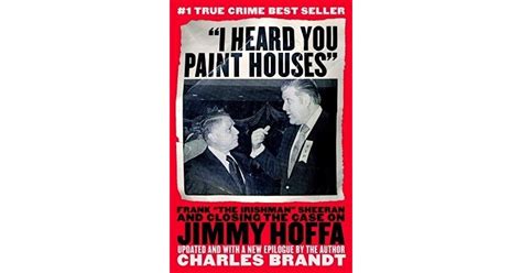 I Heard You Paint Houses: Frank the Irishman Sheeran & Closing the Case on Jimmy Hoffa by ...