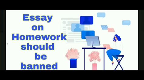 Essay On Homework Should Be Banned Homework Should Be Banned Essay