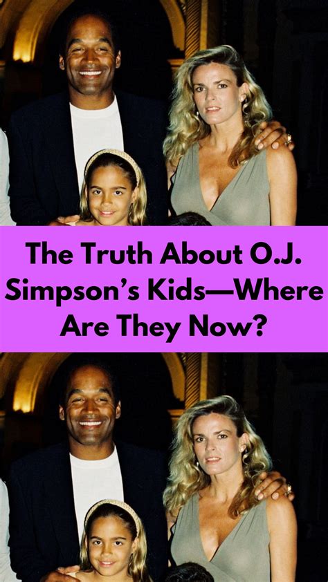 The Truth About Oj Simpsons Kids—where Are They Now Truth Ex