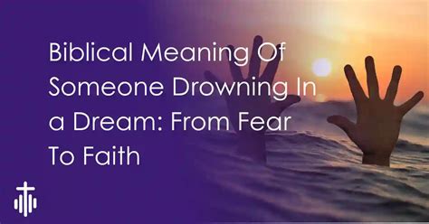 Biblical Meaning Of Someone Drowning In A Dream From Fear To Faith L