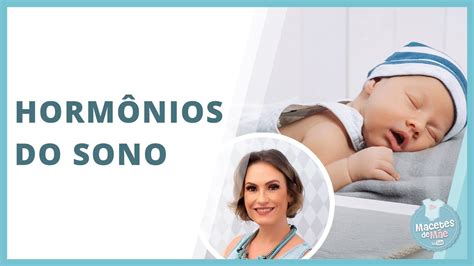 ENTENDA OS HORMÔNIOS QUE INFLUENCIAM NO SONO DO BEBÊ MACETES DE MÃE