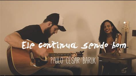 Ele Continua Sendo Bom Paulo C Sar Baruk Cover Youtube