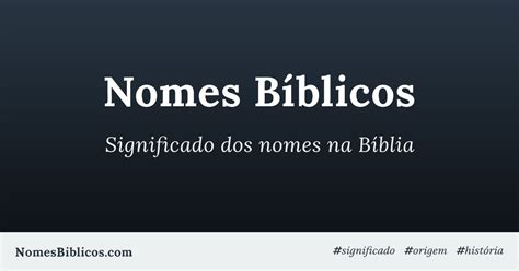 Nomes Bíblicos Significado origem e história dos nomes na Bíblia