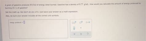 Solved A Gram Of Gasoline Produces Kj Of Energy When Chegg