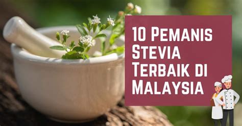 Pemanis Stevia Terbaik Di Malaysia Lazat