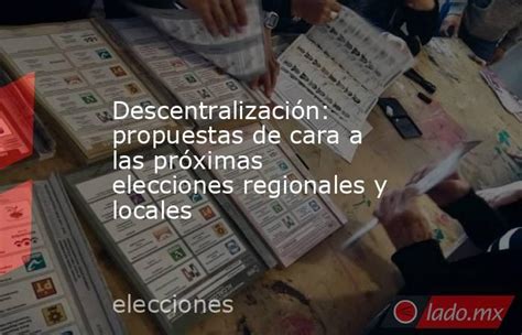 Descentralización Propuestas De Cara A Las Próximas Elecciones