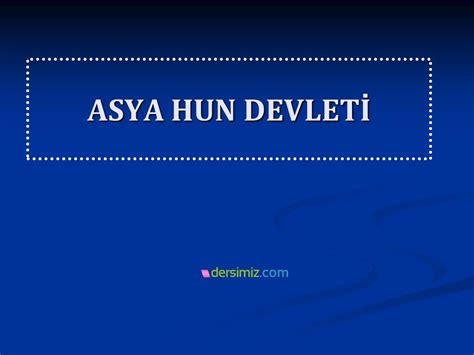 Asya Hun Devlet Asya Hun Devleti Tarih Bilgilerimize G Re Orta Asya