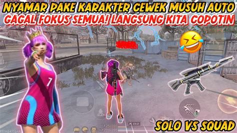 Solo Vs Squad Nyamar Pake Karakter Cewek Musuh Auto Gagal Fokus Semua